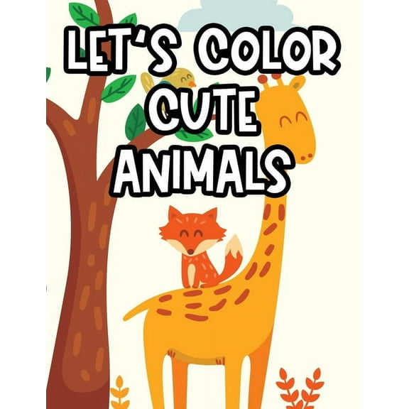 Let's Color Cute Animals: Childrens Coloring Activity Pages, Cute Animal Illustrations And Designs To Color For Girls, (Paperback)