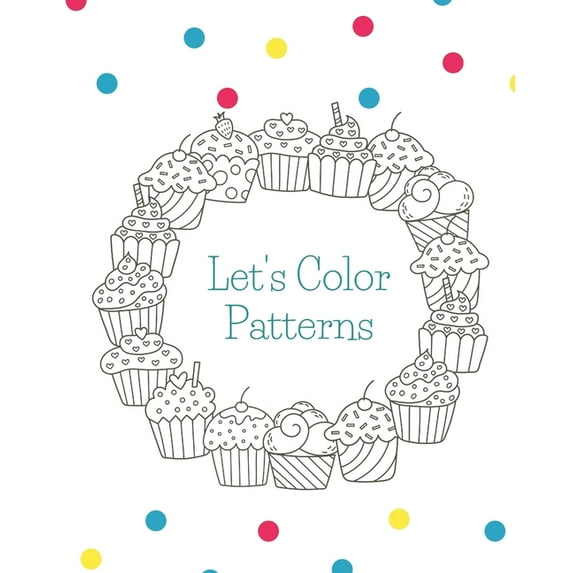 Let's Color Patterns : Coloring Book To Help Ease Stress Or Anxiety In Adults (Paperback)