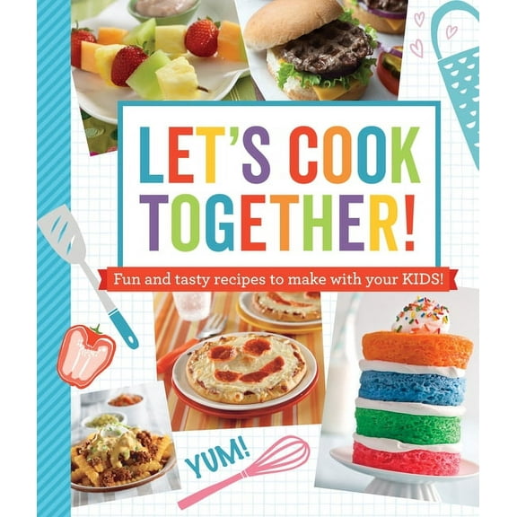 Let's Cook Together!: Fun and Tasty Recipes to Make with Your Kids!, (Paperback)