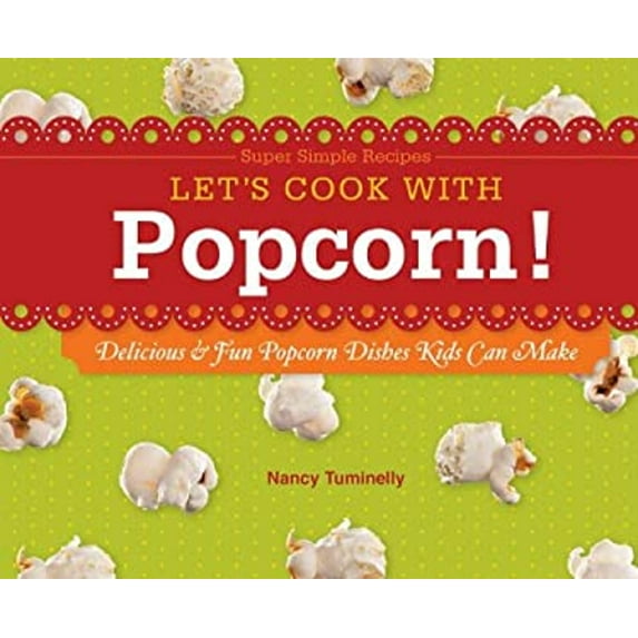 Pre-Owned Let's Cook with Popcorn! : Delicious and Fun Popcorn Dishes Kids Can Make 9781617834233