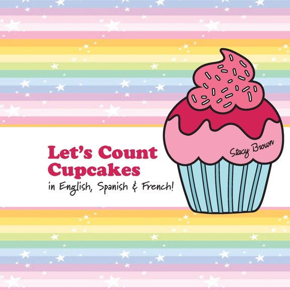 Let's Count & Color: Let's Count Cupcakes! : English, French & Spanish Numbers and Colors (Series #10) (Paperback)