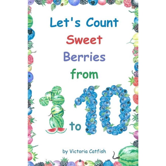 Let's Count Sweet Berries from 1 to 10 : Brilliant pictures will make the learning of numbers a joy. Counting book for toddlers ages 1-3. (Paperback)