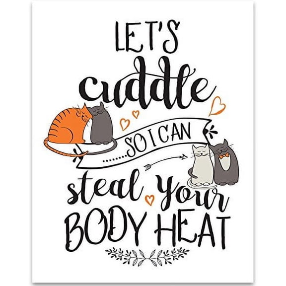 Let's Cuddle So I Can Steal Your Body Heat - 11x14 Unframed Typography Art Print - Great Wedding Gift for Cat Lovers