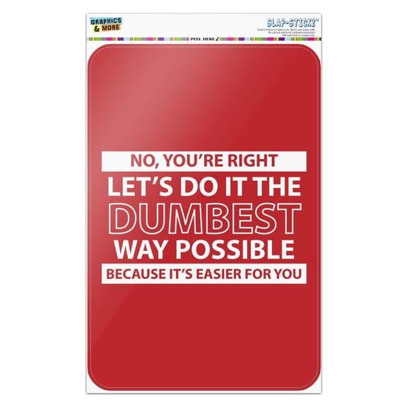 Let's Do It The Dumbest Way Possible Funny Home Business Office Sign - Window Sticker - 6" x 9" (15.2cm x 22.9cm)