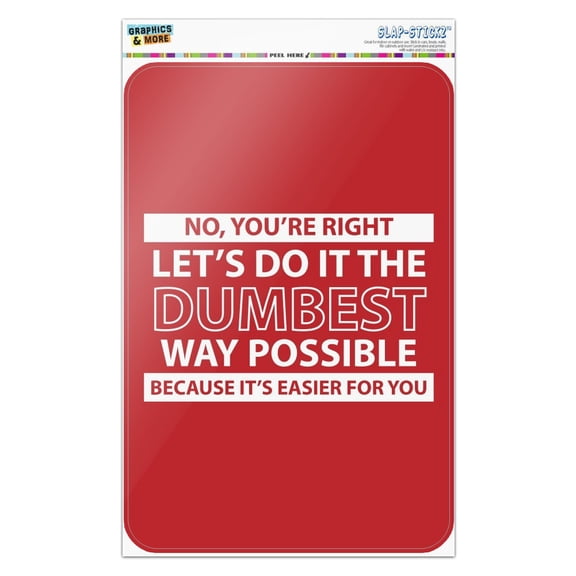 Let's Do It The Dumbest Way Possible Funny Home Business Office Sign - Window Sticker - 8" x 12" (20.3cm x 30.5cm)