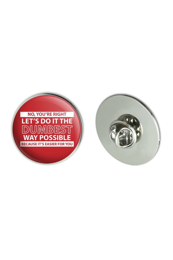 Let's Do It The Dumbest Way Possible Funny Metal 1.1" Tie Tack Hat Lapel Pin Pinback