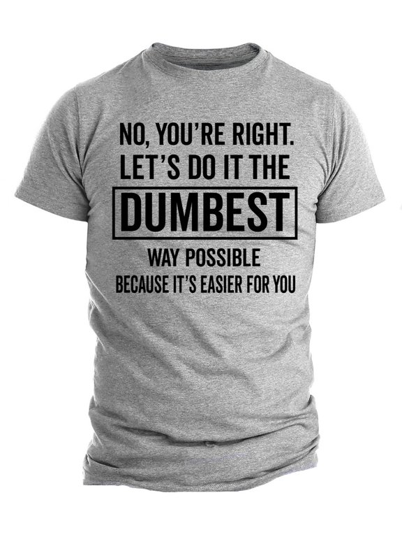 Let's Do It The Dumbest Way Possible Men Graphic T-Shirt, Size S-5XL
