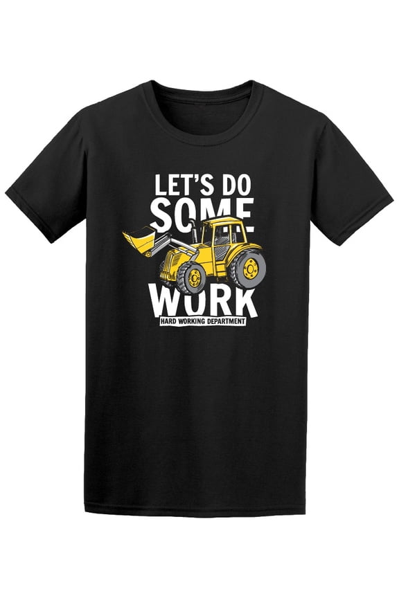 Let's Do Some Work Digger Design T-Shirt Men -Image by Shutterstock, Male Small