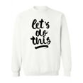 thumbnail image 1 of Let's Do This - Quote Sweatshirt Women -Image by Shutterstock, Female 5X-Large, 1 of 4