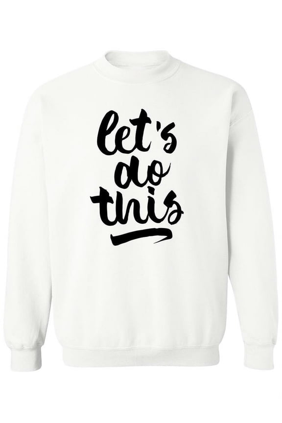 Let's Do This - Quote Sweatshirt Women -Image by Shutterstock, Female Medium