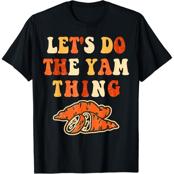 Let's Do the Yam thing Thanksgiving Family Sweet Potato T-Shirt100% cotton