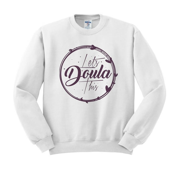 Let's Doula This Sweatshirt Unisex 3X-Large White