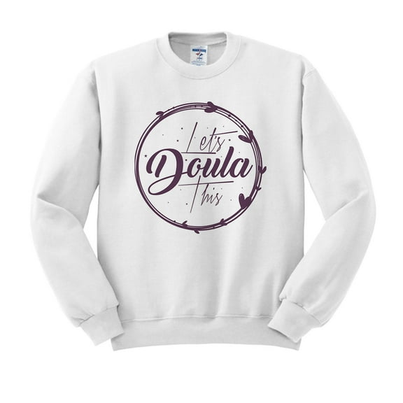 Let's Doula This Sweatshirt Unisex Large White