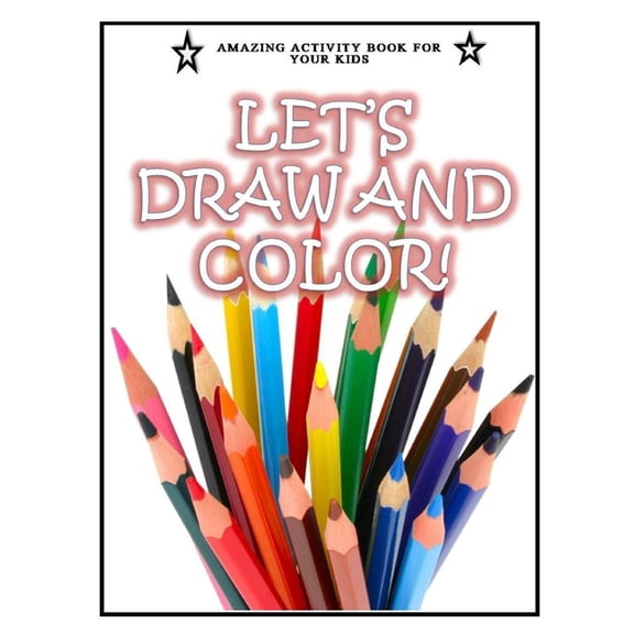 Let's Draw and Color!: Best for Kids Who Want to Learn How to Draw and Color, (Paperback)