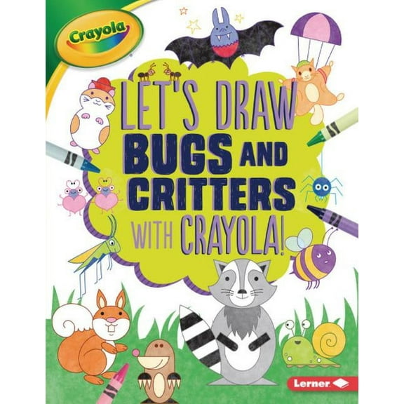 Let's Draw with Crayola (R) !: Let's Draw Bugs and Critters with Crayola (R) ! (Paperback)