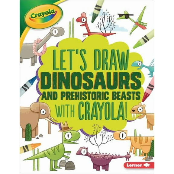 Let's Draw with Crayola (R) ! Let's Draw Dinosaurs and Prehistoric Beasts with Crayola (R) !, (Paperback)