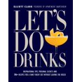 thumbnail image 1 of Let’s Do Drinks - 75+ Cocktail Recipes, Apartment Bartender Elliot Clark, Mixology, Industry Secrets, Techniques, Tools, Ingredients, Glassware, Garnishes, Infusions, House Syrups, Best Bars  More!, 1 of 4