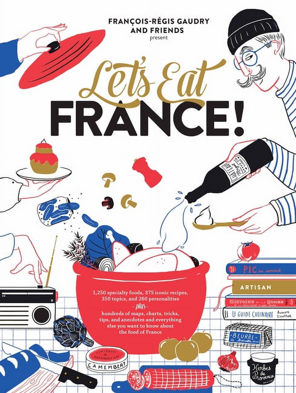 Let's Eat Series: Let's Eat France! : 1,250 specialty foods, 375 iconic recipes, 350 topics, 260 personalities, plus hundreds of maps, charts, tricks, tips, and anecdotes and everything else you want to know about the food of France (Series #1) (Hardcover) - image 1 of 1