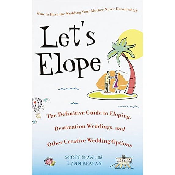 Pre-Owned Let's Elope: The Definitive Guide to Eloping, Destination Weddings, and Other Creative Wedding Options Paperback