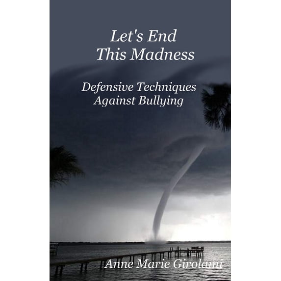 Let's End This Madness: Defensive Techniques Against Bullying, (Paperback)