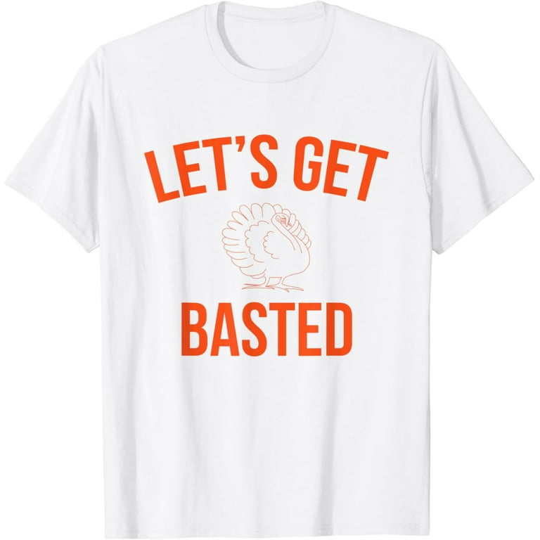 Let's Get Basted Turkey Distressed Thanksgiving Vintage T-Shirt Let's Get Basted Turkey Distressed Thanksgiving Vintage T-Shirt