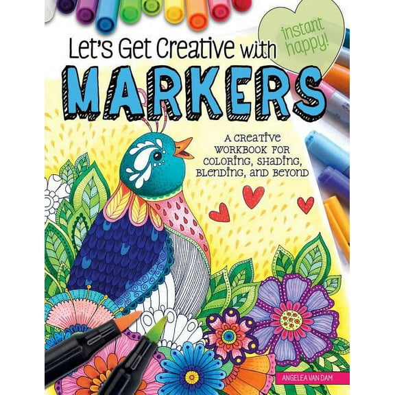 Instant Happy Let's Get Creative with Markers: A Creative Workbook for Coloring, Shading, Blending, and Beyond, (Paperback)