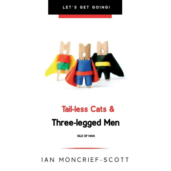 Let's Get Going! Tail-Less Cats & Three-Legged Men: The Isle of Man, (Paperback)