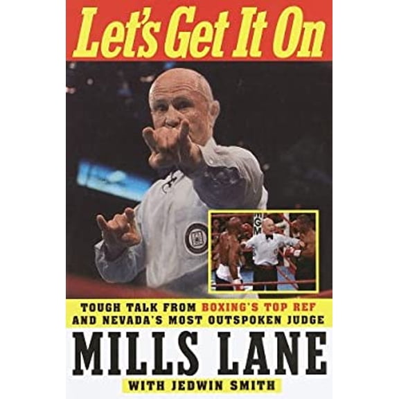Pre-Owned Let's Get It On: Tough Talk from Boxing's Top Ref and Nevada's Most Outspoken Judge (Hardcover) 0609603116 9780609603116