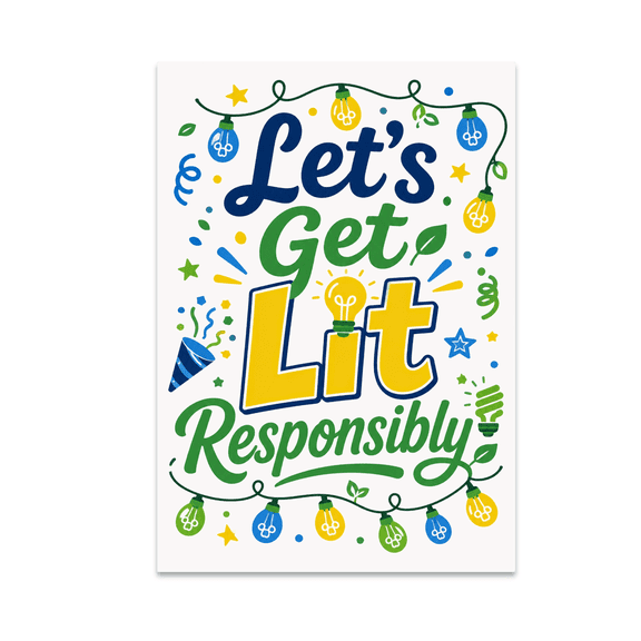 Lets Get Lit Responsibly - Eco-Conscious Party Decor - 13x19 Poster Print