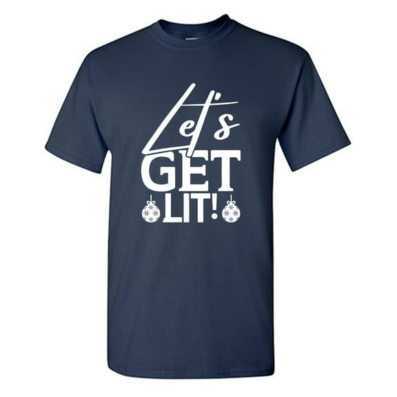 Let's Get Lit! Sarcastic Humor Graphic Tees Gift For Mens Novelty Funny T Shirt