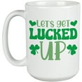 thumbnail image 1 of Let's Get Lucked Up, St. Patrick's Day, White 15oz Ceramic Mug, 1 of 5