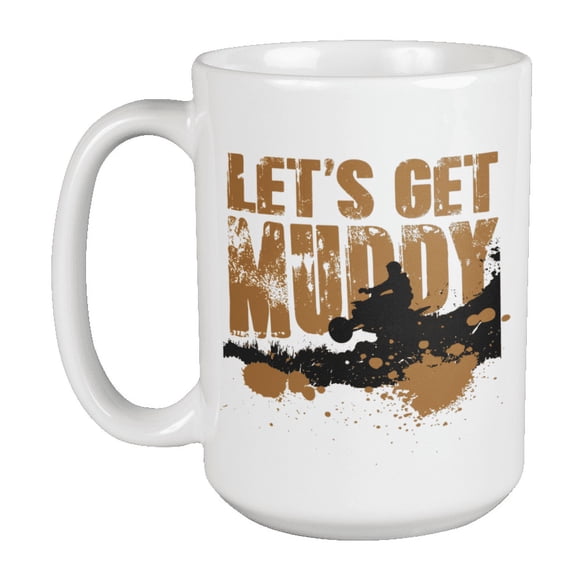 Let's Get Muddy Motorcycle Coffee & Tea Mug Cup for Motorcyclist or Rider (15oz)