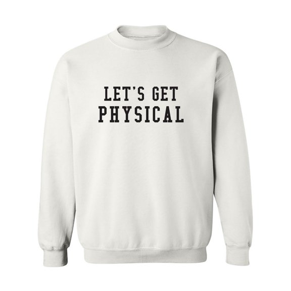 Let's Get Physical Crewneck Sweatshirt