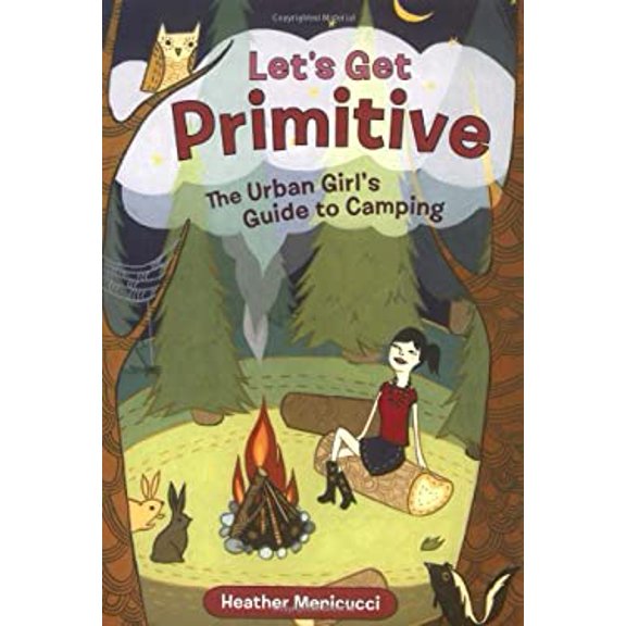 Pre-Owned Let's Get Primitive: The Urban Girl's Guide to Camping (Paperback) 1580087884 9781580087889