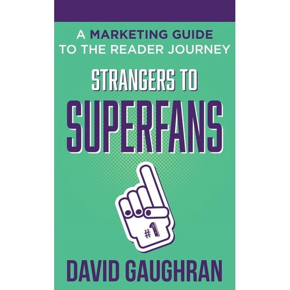 Let's Get Publishing Strangers to Superfans: A Marketing Guide to The Reader Journey, Book 2, (Paperback)