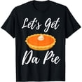 thumbnail image 1 of Let's Get The Pie Thanksgiving I'm Just Here For The Pie T-Shirt, 1 of 4