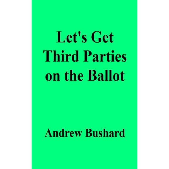 Let's Get Third Parties on the Ballot (Paperback)