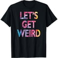 thumbnail image 1 of Let's Get Weird T-Shirt, 1 of 4