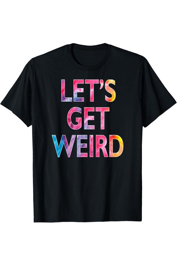 Let's Get Weird T-Shirt