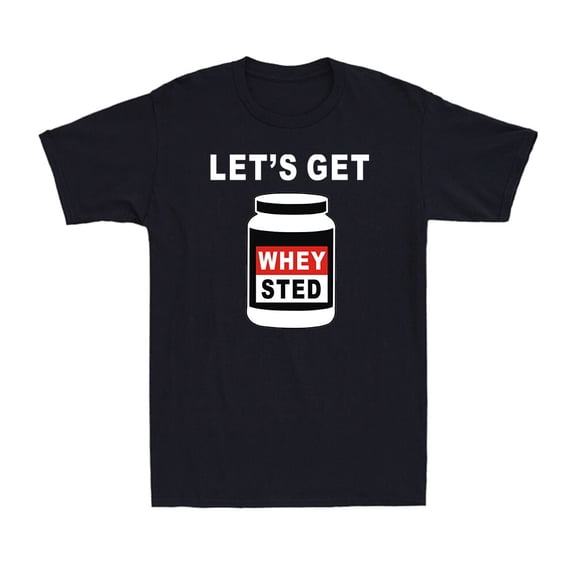 Let's Get Whey sted Bodybuilding Workout Gym Protein Men's T-Shirt