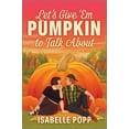 thumbnail image 1 of Let's Give 'Em Pumpkin to Talk About: A Quirky Pumpkin Spicy Small Town Rivals to Lovers Fall Romance (Paperback), 1 of 1