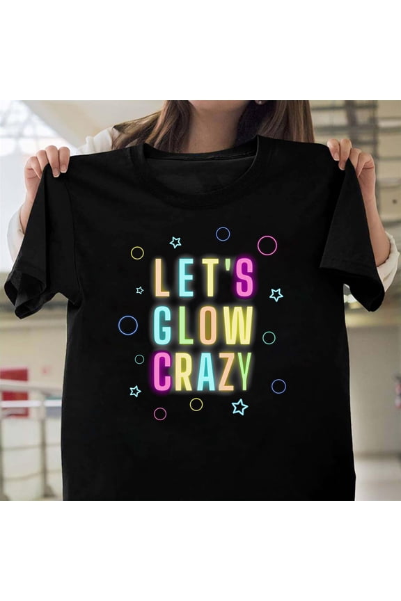 Let's Glow Crazy Funny Retro Neon 80s 90s Party Blacklight Graphic Unisex T-Shirt Y4018, Up to Size 5XL
