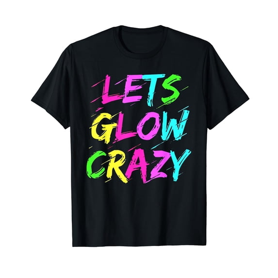 Let's Glow Crazy Glow Party 80s Retro Costume Party Lover T-Shirt