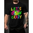 thumbnail image 1 of Let's Glow Crazy Neon Paint Splatter Graphic T-Shirt Retro 80s 90s Glow Party Rave Festival Men's Black Tee, 1 of 6