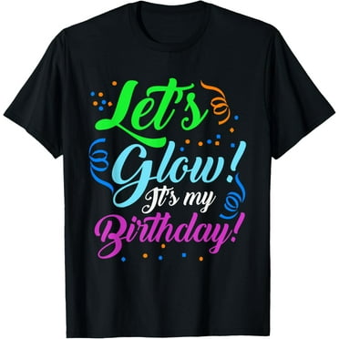 Let's Glow! It's My Birthday Party Neon T-ShirtMen and women, White Black T-shirt, size: Extra large S-4XL