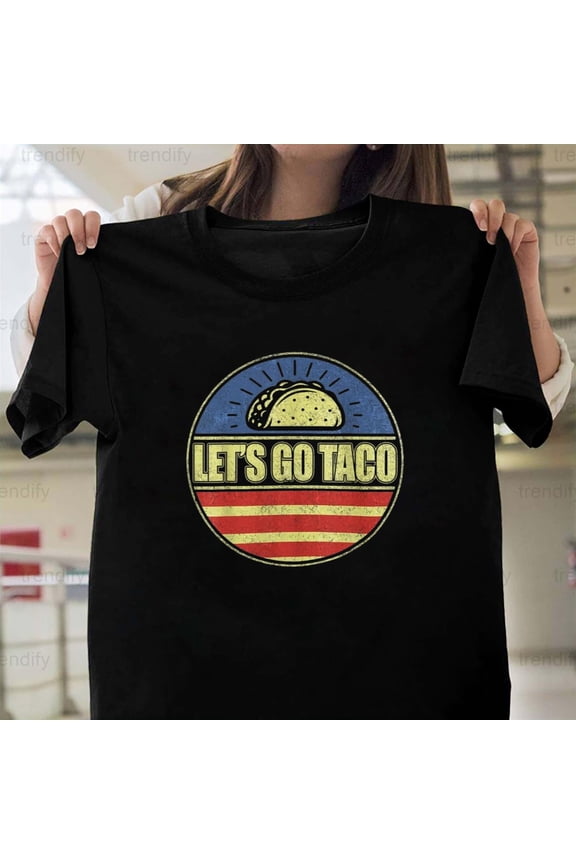 Let's Go, A Funny Tuesday Graphic for a Foodie and Mexican Food,, H8480 Unisex T-Shirt, Up to 5XL Available