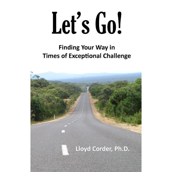 Let's Go! : Finding Your Way in Times of Exceptional Challenge
