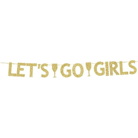 Let's Go Girls Banner, Bach/Engagement/Hen Party/Girls Night/Birthday/Drink/Wine/Disco/Dance Party Decorations Gold Gliter Paper Sign