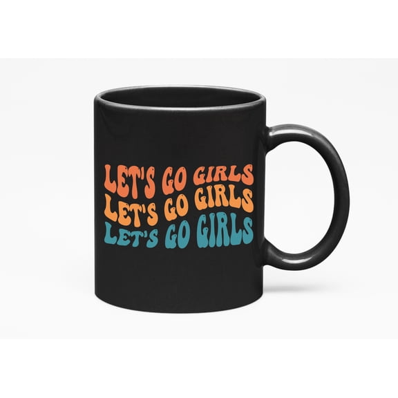 Let's Go Girls, Quote to Encourage Your Friends, Groovy Retro Wavy Text Merch Gift, Black 11oz Ceramic Mug