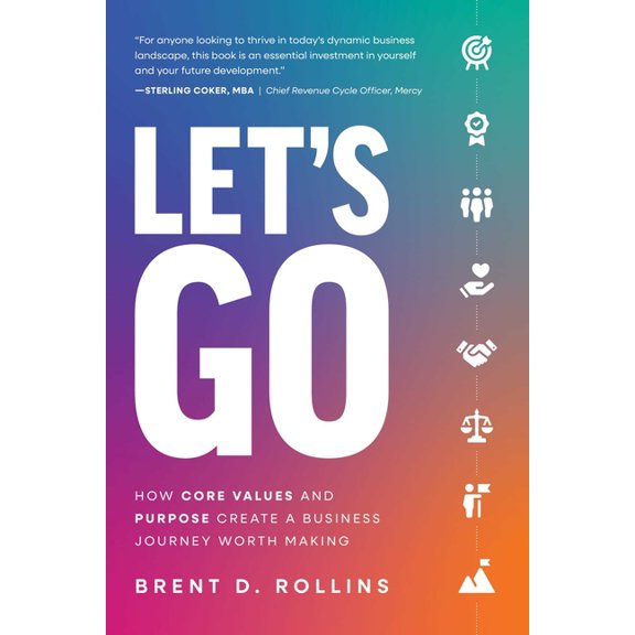 Let's Go: How Core Values and Purpose Create a Business Journey Worth Making, (Paperback)